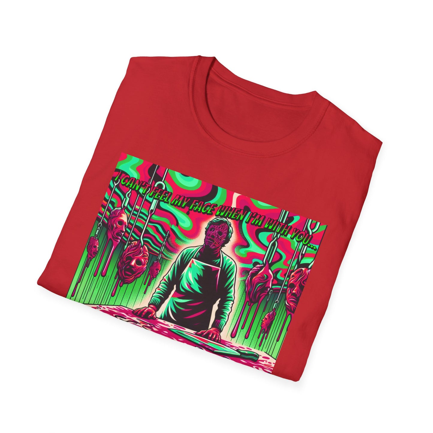 Horradelic I Can't Feel My Face When I'm With You Faceless Cannibal In Texas Slaughterhouse Horror Fun Unisex Softstyle T-Shirt