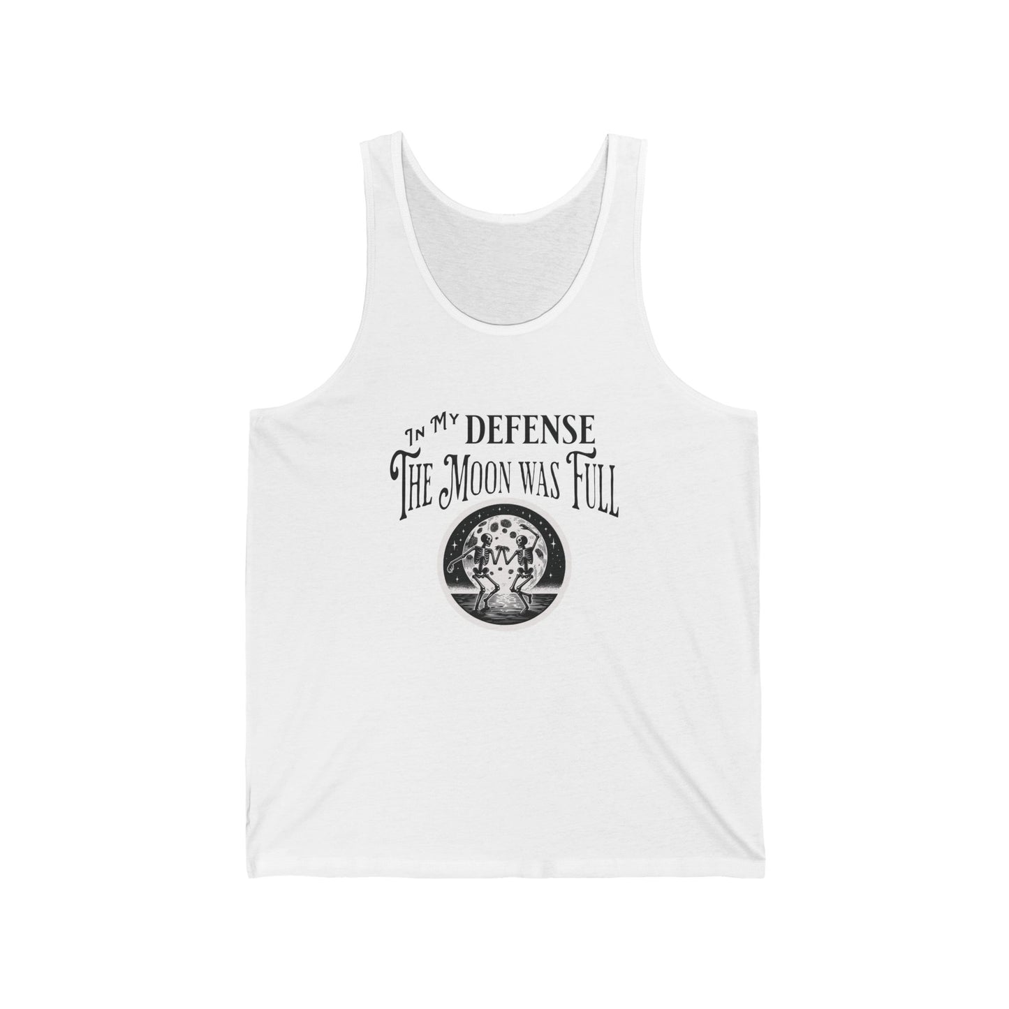 In My Defense The Moon Was Full Dancing Skeleton Unisex Jersey Tank Top