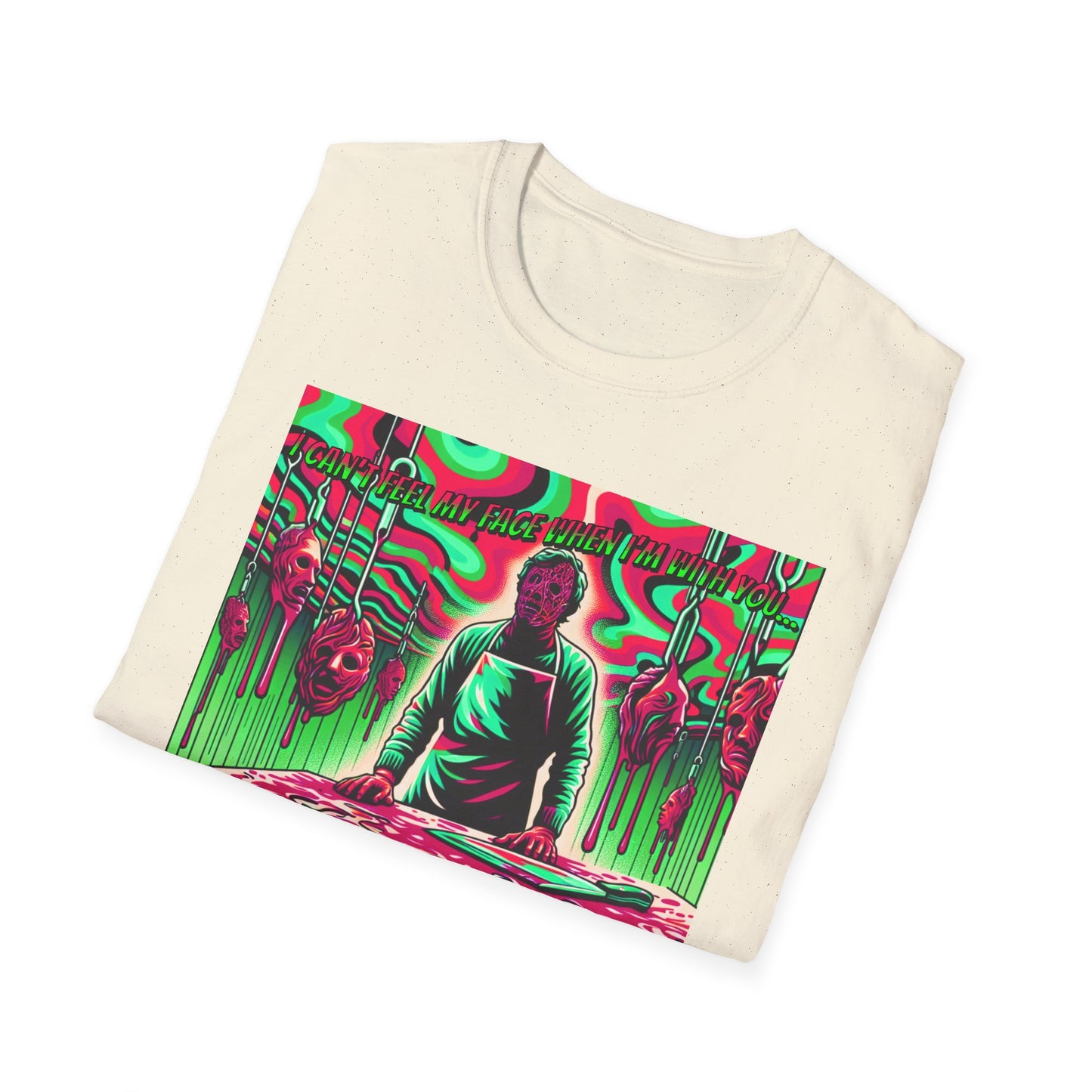 Horradelic I Can't Feel My Face When I'm With You Faceless Cannibal In Texas Slaughterhouse Horror Fun Unisex Softstyle T-Shirt