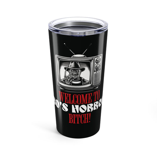 20oz Tumbler - Welcome To 80's Horror B*tch! Freddy Classic Quote Inspired
