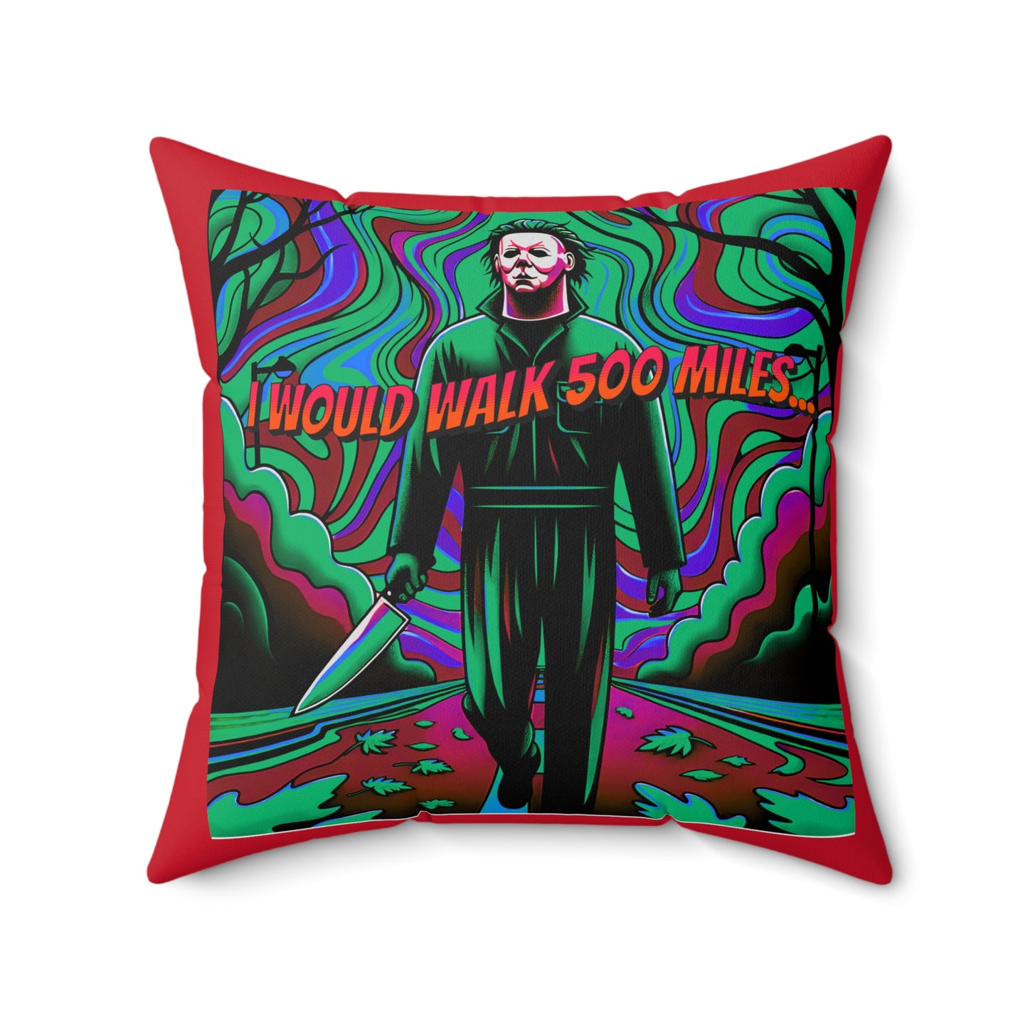 Horradelic I Would Walk 500 Mile Michael Walking Down The Street Myers Horror Fun Spun Polyester Square Throw Pillow Multiple Sizes