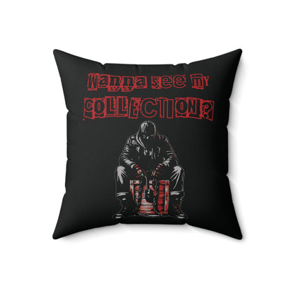 The Collector Inspired Wanna See My Collection Horror Spun Polyester Square Accent Throw Pillow Living Room Bedroom