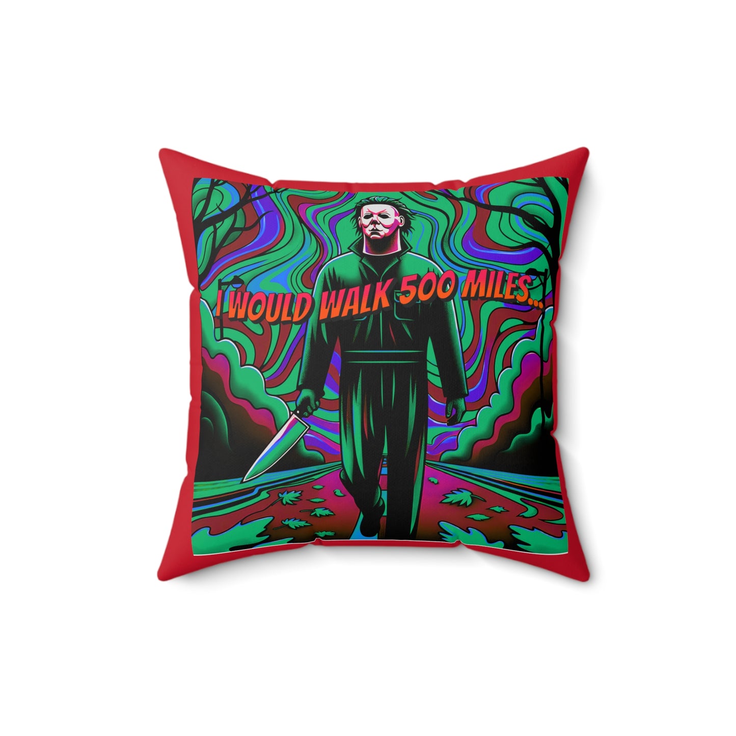 Horradelic I Would Walk 500 Mile Michael Walking Down The Street Myers Horror Fun Spun Polyester Square Throw Pillow Multiple Sizes