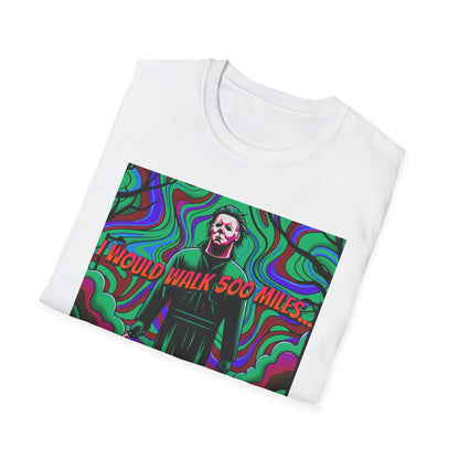 Horradelic Horror Michael In The Mask Myers I would Walk 500 Miles Unisex Softstyle T-Shirt Scary Halloween Crazy Fun Shirt