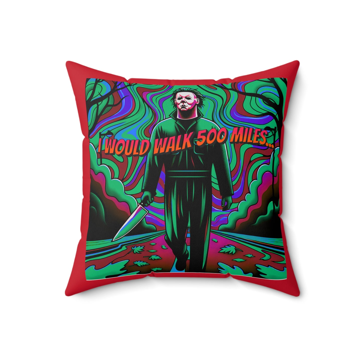 Horradelic I Would Walk 500 Mile Michael Walking Down The Street Myers Horror Fun Spun Polyester Square Throw Pillow Multiple Sizes