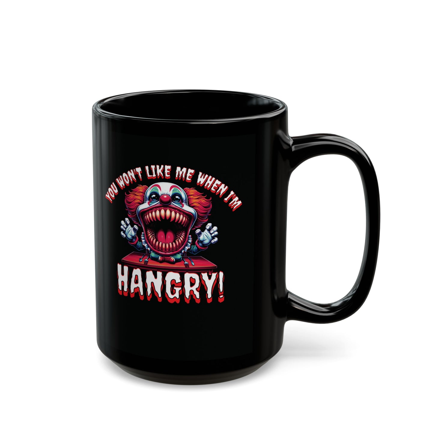 You Won't Like Me When I'm Hangry Killer Clown Horror Black Coffee Tea Mug Cup (11oz, 15oz)