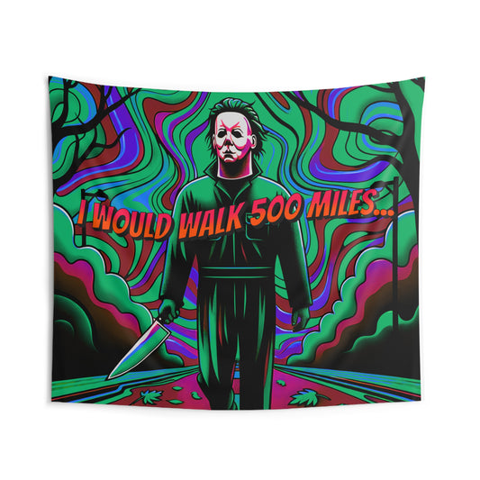 Horradelic I Would Walk 500 Miles Michael Walking With Knife Myers Horror Fun Indoor Wall Art Tapestry