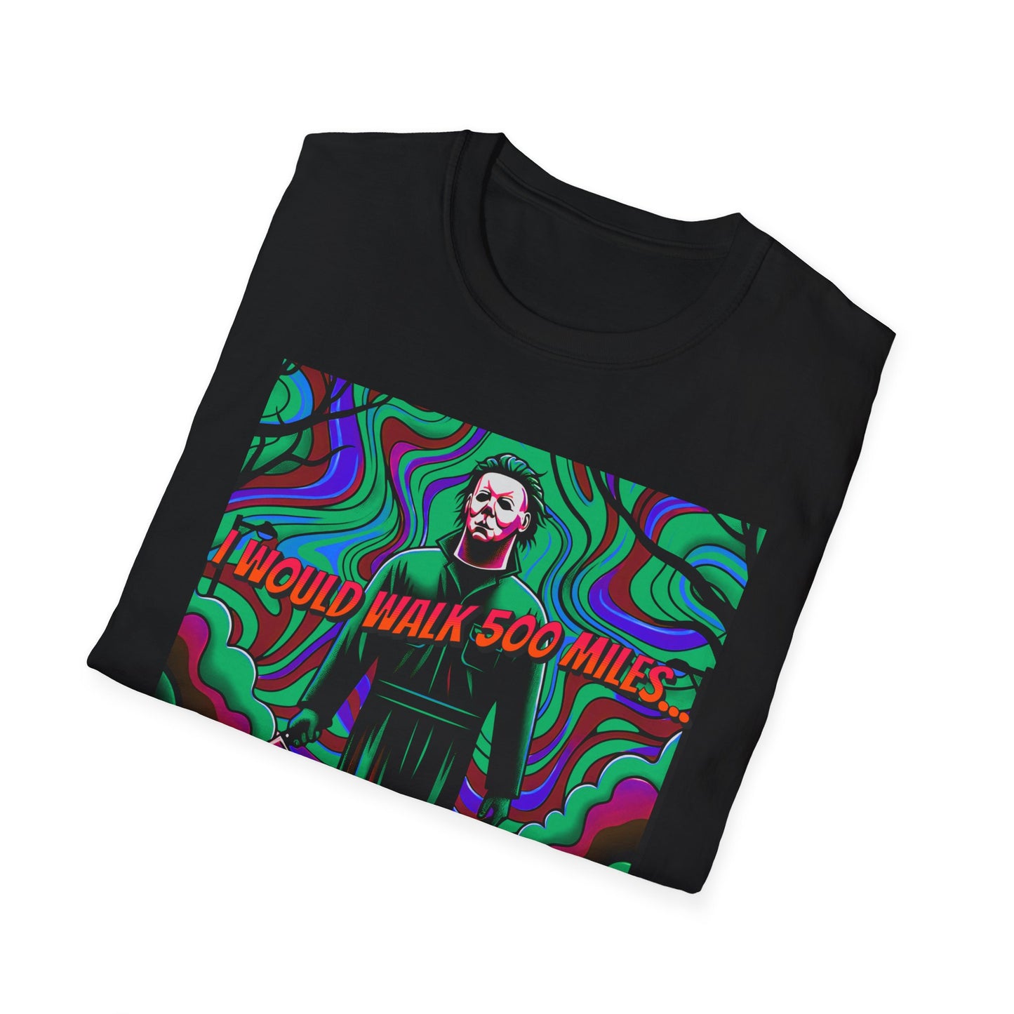 Horradelic Horror Michael In The Mask Myers I would Walk 500 Miles Unisex Softstyle T-Shirt Scary Halloween Crazy Fun Shirt