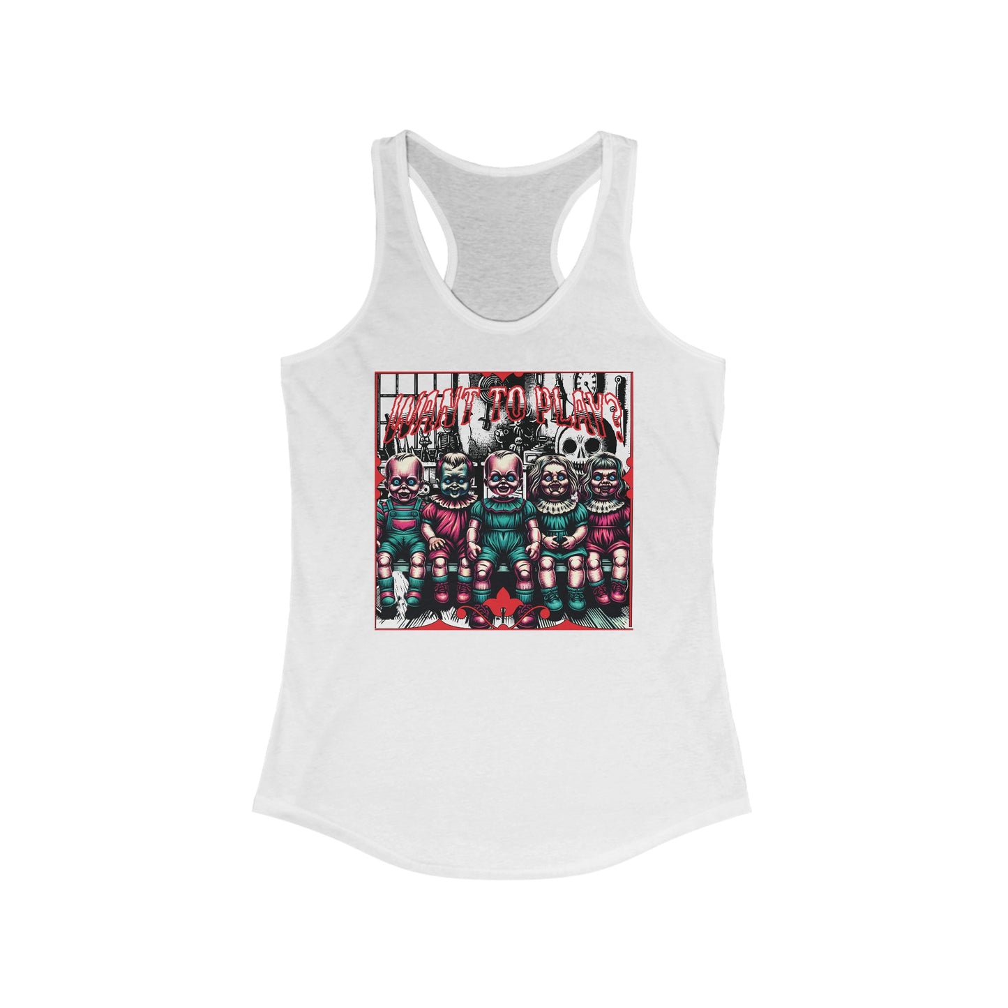 Creepy Dolls Want To Play? Horror Fun Womens Ideal Racerback Tank