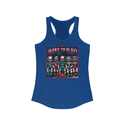 Creepy Dolls Want To Play? Horror Fun Womens Ideal Racerback Tank