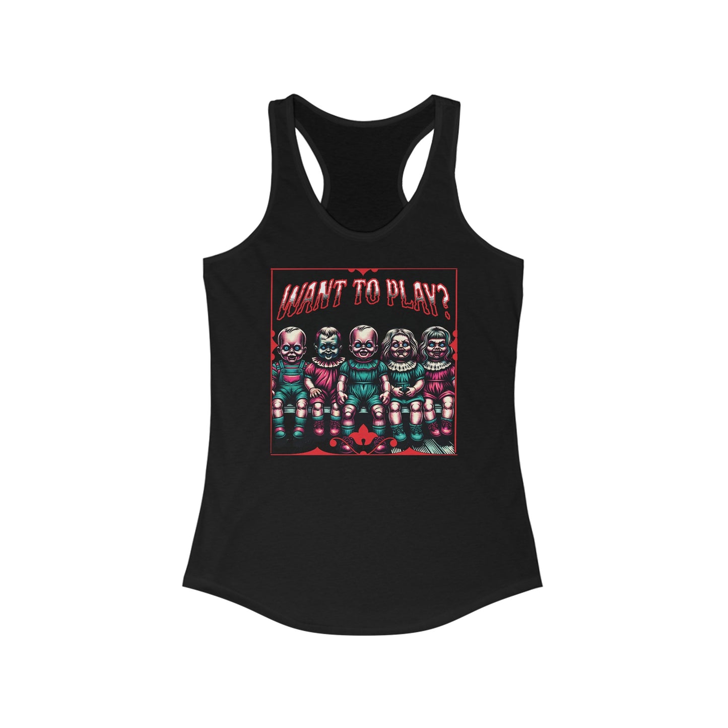 Creepy Dolls Want To Play? Horror Fun Womens Ideal Racerback Tank