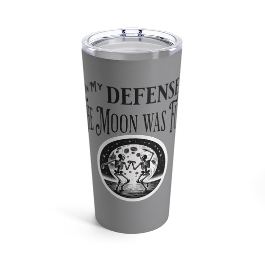 In My Defense The Moon Was Full Skeletons Dancing Gothic Horror Fun Hot Cold Cup Tumbler 20oz