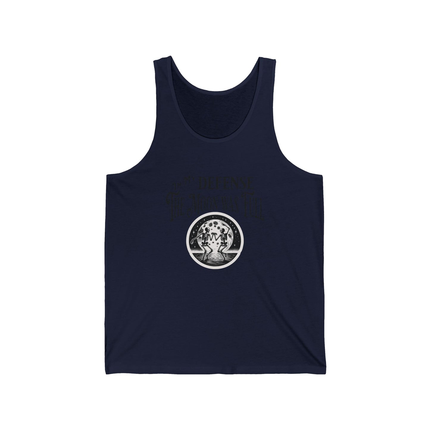 In My Defense The Moon Was Full Dancing Skeleton Unisex Jersey Tank Top