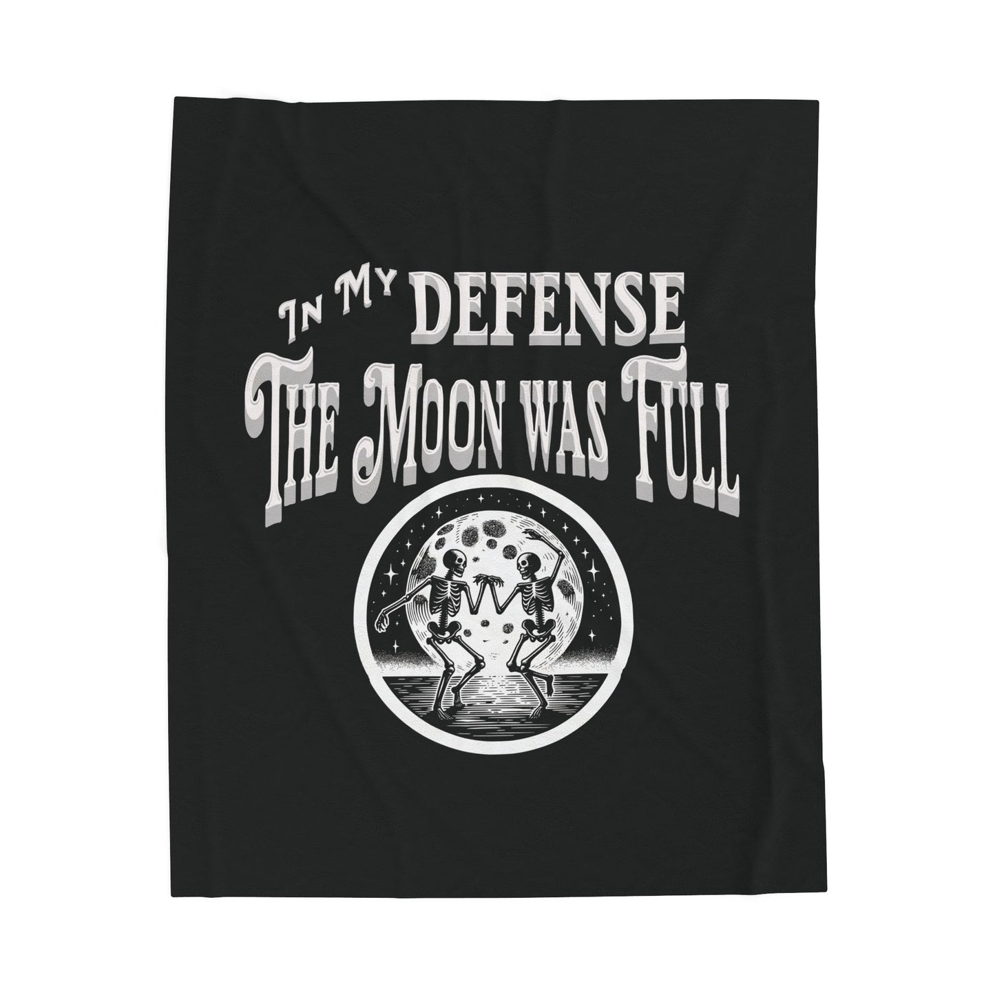 In My Defense The Moon Was Full Dancing Skeletons Gothic Fun Velveteen Plush Throw Blanket