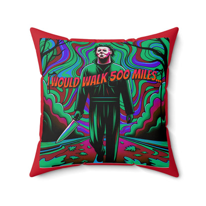 Horradelic I Would Walk 500 Mile Michael Walking Down The Street Myers Horror Fun Spun Polyester Square Throw Pillow Multiple Sizes