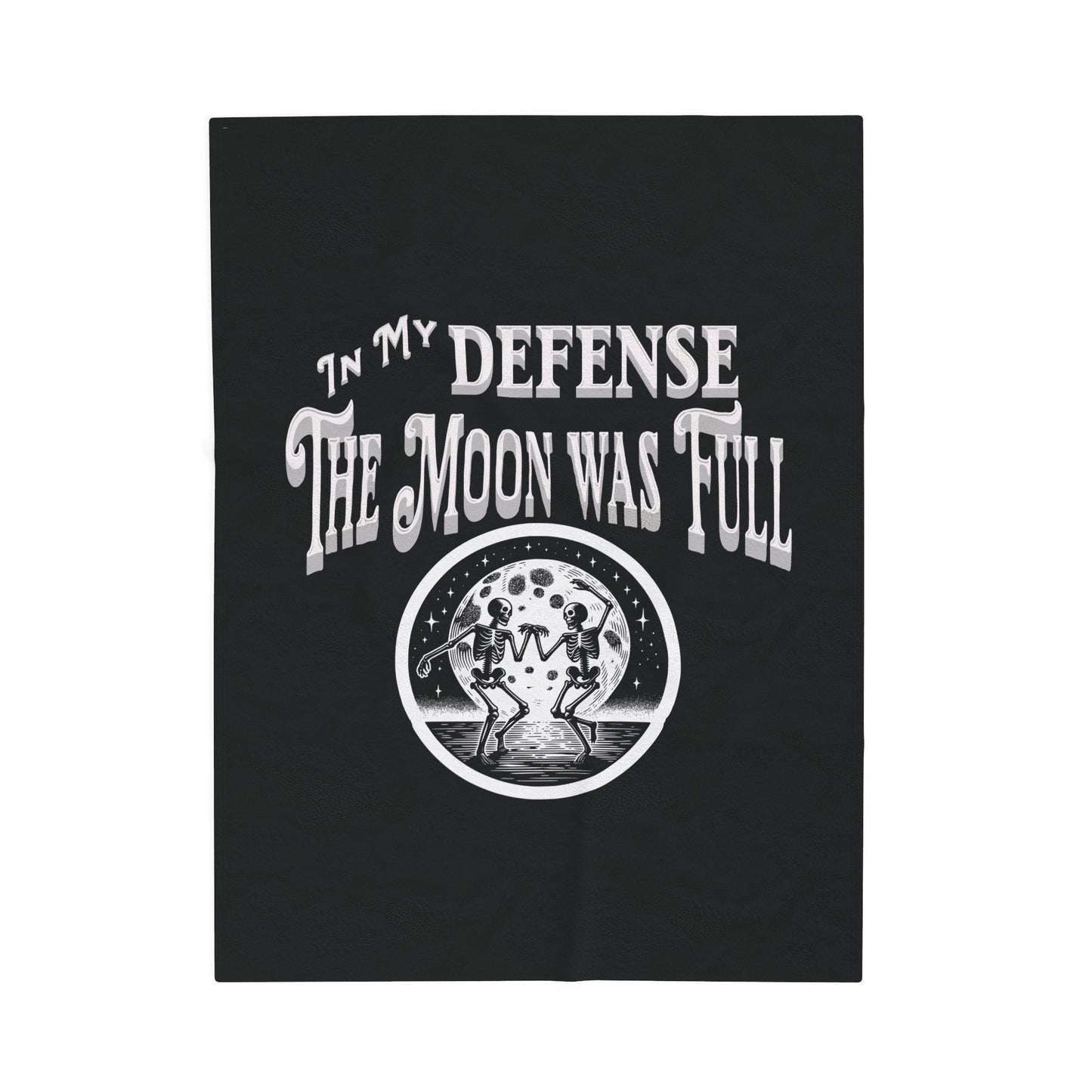 In My Defense The Moon Was Full Dancing Skeletons Gothic Fun Velveteen Plush Throw Blanket