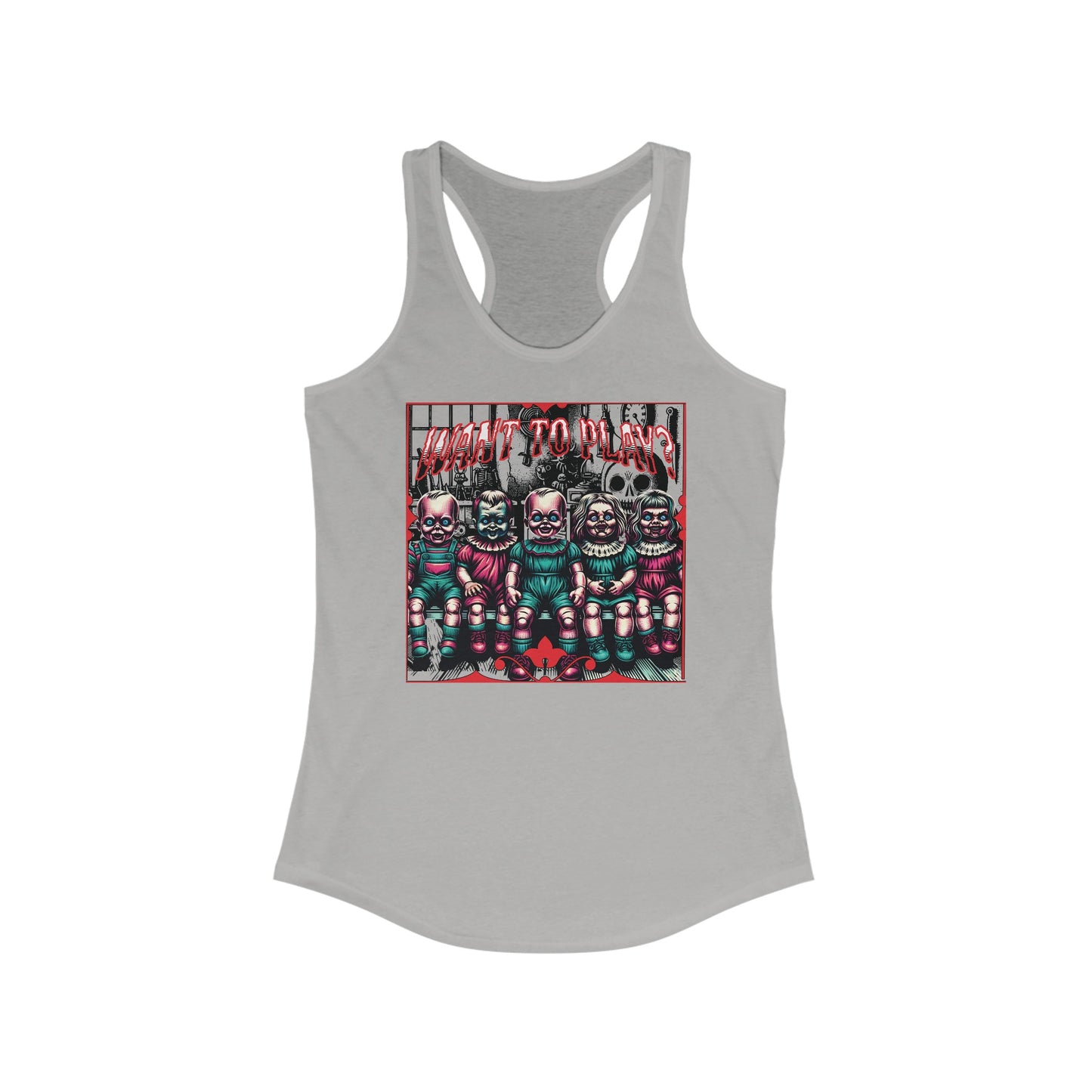 Creepy Dolls Want To Play? Horror Fun Womens Ideal Racerback Tank