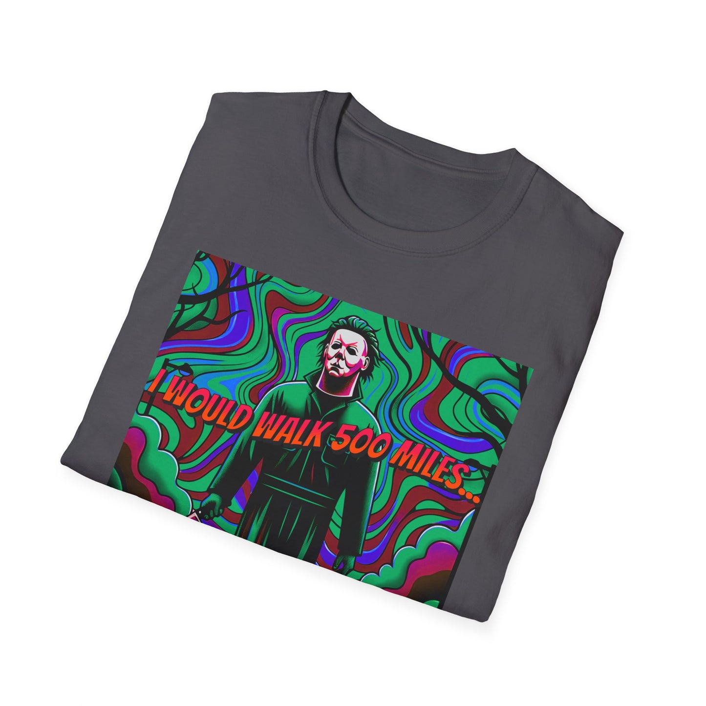 Horradelic Horror Michael In The Mask Myers I would Walk 500 Miles Unisex Softstyle T-Shirt Scary Halloween Crazy Fun Shirt